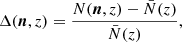 $$ \begin{aligned} \Delta ({\boldsymbol{n}},z) =\frac{N({\boldsymbol{n}},z)-{\bar{N}(z)}}{{\bar{N}(z)}}, \end{aligned} $$