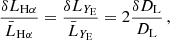 $$ \begin{aligned} \frac{\delta L_{\mathrm{H} \alpha }}{\bar{L}_{\mathrm{H} \alpha }} = \frac{\delta L_{Y_{\rm E}}}{\bar{L}_{Y_{\rm E}}} = 2 \frac{\delta D_\mathrm{L} }{D_\mathrm{L} }\,, \end{aligned} $$