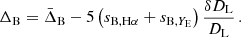 $$ \begin{aligned} \Delta _\mathrm{B} = \bar{\Delta }_\mathrm{B} - 5 \left(s_{\mathrm{B} , \mathrm{H} \alpha } + s_{\mathrm{B} , Y_{\rm E}}\right) \frac{\delta D_\mathrm{L} }{D_\mathrm{L} }\,. \end{aligned} $$