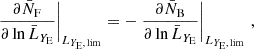 $$ \begin{aligned} \left.\frac{\partial \bar{N}_\mathrm{F} }{\partial \ln \bar{L}_{Y_{\rm E}}}\right|_{{L}_{Y_{\rm E},\,\mathrm{lim} }} = - \left.\frac{\partial \bar{N}_\mathrm{B} }{\partial \ln \bar{L}_{Y_{\rm E}}}\right|_{{L}_{Y_{\rm E},\,\mathrm{lim} }}\, , \end{aligned} $$