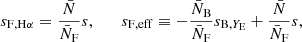 $$ \begin{aligned} s_{\mathrm{F} , \mathrm{H} \alpha } = \frac{\bar{N}}{\bar{N}_\mathrm{F} } s, \qquad s_{\mathrm{F} , \mathrm{eff} } \equiv - \frac{\bar{N}_\mathrm{B} }{\bar{N}_\mathrm{F} } s_{\mathrm{B} , Y_{\rm E}} + \frac{\bar{N}}{\bar{N}_\mathrm{F} }s, \end{aligned} $$