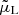 $ \tilde{\mu}_{\mathrm{L}} $