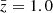 $ \bar{z} = 1.0 $