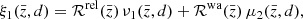 $$ \begin{aligned} \xi _1(\bar{z}, d) = \mathcal{R} ^\mathrm{rel}(\bar{z})\,\nu _1(\bar{z}, d) + \mathcal{R} ^\mathrm{wa}(\bar{z})\, \mu _2(\bar{z}, d), \end{aligned} $$