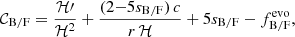 $$ \begin{aligned} \mathcal{C} _{\rm B/F}&= \frac{\mathcal{H} \prime }{\mathcal{H} ^2} + \frac{(2{-}5s_{\rm B/F})\,c}{r\,\mathcal{H} } +5 s_{\rm B/F} - f^\mathrm{evo}_{\rm B/F} , \end{aligned} $$