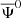 $ \overline{\Psi}^{0} $