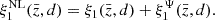$$ \begin{aligned} \xi ^\mathrm{NL}_1(\bar{z}, d) = \xi _1(\bar{z}, d) + \xi ^{\Psi }_1(\bar{z}, d) . \end{aligned} $$