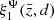 $ \xi^{\Psi}_1(\bar{z}, d) $