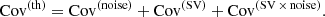 $$ \begin{aligned} \mathrm{Cov}^{(\mathrm {th})} = \mathrm{Cov}^{(\mathrm {noise})} + \mathrm{Cov}^{(\mathrm {SV})} + \mathrm{Cov}^{(\mathrm{SV}\,\times \,\mathrm{noise})}. \end{aligned} $$