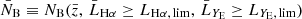 $ \bar{N}_{\mathrm{B}} \equiv N_{\mathrm{B}}(\bar{z},\, \bar{L}_{\mathrm{H}\alpha} \geq {L}_{\mathrm{H}\alpha,\,\mathrm{lim}},\,\bar{L}_{Y_{\mathrm{E}}} \geq{L}_{Y_{\mathrm{E}},\,\mathrm{lim}}) $