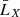 $ \bar{L}_{X} $