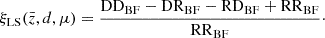 $$ \begin{aligned} \xi _\mathrm{LS} (\bar{z}, d,\mu ) = \frac{ \mathrm{DD}_{\rm BF} - \mathrm{DR}_{\rm BF} - \mathrm{RD}_{\rm BF} + \mathrm{RR}_{\rm BF}}{\mathrm{RR}_{\rm BF}}\cdot \end{aligned} $$