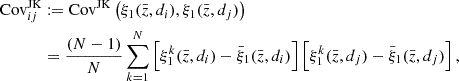 $$ \begin{aligned} \mathrm{Cov}^\mathrm{JK}_{ij}&:= \mathrm{Cov}^\mathrm{JK}\left(\xi _1(\bar{z}, d_i),\xi _1(\bar{z},d_j)\right)\\&= \frac{(N-1)}{N}\sum ^N_{k=1}\left[\xi ^k_1(\bar{z}, d_i) - \bar{\xi }_1(\bar{z},d_i)\right]\left[\xi ^k_1(\bar{z},d_j) - \bar{\xi }_1(\bar{z},d_j)\right] ,\nonumber \end{aligned} $$