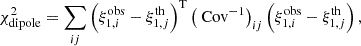 $$ \begin{aligned} \chi ^2_{\rm dipole}=\sum _{ij}\left(\xi _{1,i}^\mathrm{obs}-\xi _{1,j}^\mathrm{th}\right)^\mathrm{T}\left(\text{ Cov}^{-1}\right)_{ij}\left(\xi _{1,i}^\mathrm{obs}-\xi _{1,j}^\mathrm{th}\right), \end{aligned} $$