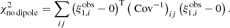 $$ \begin{aligned} \chi ^2_{\rm no\, dipole}=\sum _{ij}\left(\xi _{1,i}^\mathrm{obs}-0\right)^\mathrm{T}\left(\text{ Cov}^{-1}\right)_{ij}\left(\xi _{1,i}^\mathrm{obs}-0\right). \end{aligned} $$