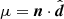 $ \mu = \boldsymbol{n} \cdot \hat{\boldsymbol{d}} $