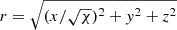 $ r = \sqrt{(x/\sqrt{\chi})^2 + y^2 + z^2} $