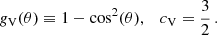 $$ \begin{aligned} g_{\mathrm{V} }(\theta )\equiv 1-\cos ^2(\theta ),\quad c_{\mathrm{V} }=\frac{3}{2}\,. \end{aligned} $$