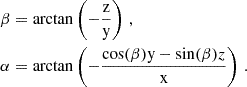 $$ \begin{aligned} \begin{split} \beta&= \arctan \left(-\frac{\mathrm{z} }{\mathrm{y} } \right)\,,\\ \alpha&= \arctan \left(-\frac{\cos (\beta )\mathrm{y} -\sin (\beta )z}{\mathrm{x} } \right)\,. \end{split} \end{aligned} $$