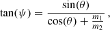$$ \begin{aligned} \tan (\psi ) = \frac{\sin (\theta )}{\cos (\theta )+\frac{m_1}{m_2}}\,, \end{aligned} $$