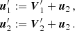 $$ \begin{aligned} \begin{split} \boldsymbol{u}_1^{\prime }&:= \boldsymbol{V}_1^{\prime } + \boldsymbol{u}_2\,,\\ \boldsymbol{u}_2^{\prime }&:= \boldsymbol{V}_2^{\prime } + \boldsymbol{u}_2\,. \end{split} \end{aligned} $$