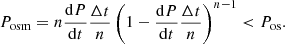 $$ \begin{aligned} P_{\mathrm{osm} } = n \frac{\mathrm{d} P}{\mathrm{d} t} \frac{\Delta t}{n} \left( 1 - \frac{\mathrm{d} P}{\mathrm{d} t} \frac{\Delta t}{n} \right)^{n-1}< P_{\mathrm{os} }. \end{aligned} $$