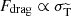 $ F_{\mathrm{drag}}\propto \sigma_{\mathrm{\widetilde{T}}} $