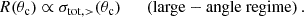 $$ \begin{aligned} R(\theta _{\mathrm{c} }) \propto \sigma _{\mathrm{tot},>}(\theta _{\mathrm{c} }) \qquad (\mathrm{large-angle \ regime})\,. \end{aligned} $$