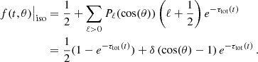 $$ \begin{aligned} f(t,\theta )\big |_{\rm iso}&= \frac{1}{2}+\sum _{\ell >0}P_\ell (\cos (\theta ))\left(\ell +\frac{1}{2}\right)e^{-\tau _{\rm tot}(t)}\nonumber \\&= \frac{1}{2} (1-e^{-\tau _{\rm tot}(t)})+\delta \left(\cos (\theta )-1\right)e^{-\tau _{\rm tot}(t)}\,. \end{aligned} $$