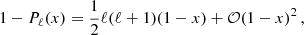 $$ \begin{aligned} 1-P_\ell (x) = \frac{1}{2}\ell (\ell +1)(1-x)+\mathcal{O}(1-x)^2\,, \end{aligned} $$