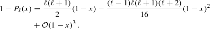 $$ \begin{aligned} 1-P_\ell (x)&= \frac{\ell (\ell +1)}{2}(1-x)-\frac{(\ell -1)\ell (\ell +1)(\ell +2)}{16}(1-x)^2\nonumber \\& +\mathcal{O}(1-x)^3\,. \end{aligned} $$