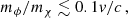 $$ \begin{aligned} m_\phi /m_\chi \lesssim 0.1v/c\,, \end{aligned} $$