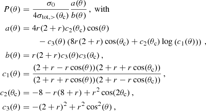 $$ \begin{aligned} \begin{split} P(\theta )&= \frac{ \sigma _0}{4 \sigma _{\mathrm{tot} ,>}(\theta _{\mathrm{c} })} \frac{a(\theta )}{b(\theta )}\,, \ \mathrm{with}\\ a(\theta )&= 4 r (2+r) c_2(\theta _{\mathrm{c} }) \cos (\theta ) \\&\;\;\;\;\;\;\; -c_3(\theta ) \left(8 r (2+r) \cos (\theta _{\mathrm{c} })+c_2(\theta _{\mathrm{c} }) \log \left(c_1(\theta )\right)\right)\,,\\ b(\theta )&= r (2+r) c_3(\theta )c_3(\theta _{\mathrm{c} })\,,\\ c_1(\theta )&= \frac{(2+r-r \cos (\theta )) (2+r+r \cos (\theta _{\mathrm{c} }))}{(2+r+r \cos (\theta )) (2+r-r \cos (\theta _{\mathrm{c} }))}\,,\\ c_2(\theta _{\mathrm{c} })&= -8-r (8+r)+r^2 \cos (2\theta _{\mathrm{c} })\,,\\ c_3(\theta )&= -(2+r)^2+r^2 \cos ^2(\theta )\,, \end{split} \end{aligned} $$