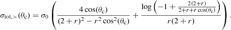 $$ \begin{aligned} \sigma _{\mathrm{tot} ,>}(\theta _{\mathrm{c} }) = \sigma _0 \left(\frac{4 \cos (\theta _{\mathrm{c} })}{(2+r)^2-r^2 \cos ^2(\theta _{\mathrm{c} })}+\frac{\log \left(-1+\frac{2 (2+r)}{2+r+r \cos (\theta _{\mathrm{c} })}\right)}{r (2+r)}\right). \end{aligned} $$