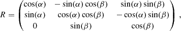 $$ \begin{aligned} R = \begin{pmatrix} \cos (\alpha )&-\sin (\alpha )\cos (\beta )&\sin (\alpha )\sin (\beta )\\ \sin (\alpha )&\cos (\alpha )\cos (\beta )&-\cos (\alpha )\sin (\beta ) \\ 0&\sin (\beta )&\cos (\beta ) \end{pmatrix}\,, \end{aligned} $$