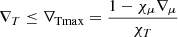 $ \nabla_{T} \leq \nabla_{\mathrm{Tmax}} = \frac{1 - \chi_{\mu} \nabla_{\mu}}{\chi_{T}} $