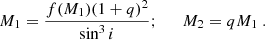 $$ \begin{aligned} M_1 = \frac{f(M_1)(1+q)^2}{\sin ^3{i}}; \; \; \; \; \; M_2 = qM_1~. \end{aligned} $$