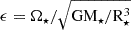 $ \epsilon = \Omega_{\star}/\sqrt{\mathrm{GM}_{\star}/{\mathrm{R}_{\star}^3}} $