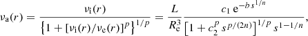 $$ \begin{aligned} \nu _{\rm a}(r) = \displaystyle {\nu _{\rm {i}}(r)\over \left\{ 1 +\left[\nu _{\rm {i}}(r)/\nu _{\rm {e}}(r)\right]^p\right\} ^{1/p}} ={L\over R_{\rm {e}}^3}{c_1\,\mathrm{e}^{-b\, s^{1/n}}\over \left[1 + c_2^p\, s^{p/(2n)}\right]^{1/p}s^{1-1/n}}, \end{aligned} $$