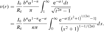 $$ \begin{aligned} \nu (r) &= {I_0\over R_{\rm {e}}}{b^n \alpha ^{1-n}\over \pi } \int _1^{\infty } {\mathrm{e}^{-\alpha \, t} dt\over \sqrt{t^{2n} - 1}}\nonumber \\&= {I_0\over R_{\rm {e}}} {b^n \alpha ^{1-n} \mathrm{e}^{-\alpha }\over n \pi } \int _0^\infty {\mathrm{e}^{-\alpha \, [\left(x^2 + 1\right)^{1/(2n)}-1]}\over \left(x^2 + 1\right)^{1 - 1/(2n)}} dx. \end{aligned} $$