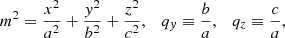 $$ \begin{aligned} m^2={x^2\over a^2}+{y^2\over b^2}+{z^2\over c^2},\quad q_y \equiv {b\over a},\quad q_z \equiv {c\over a}, \end{aligned} $$