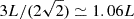 $ 3L/(2\sqrt{2})\simeq 1.06 L $