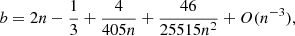 $$ \begin{aligned} b = 2n - {1\over 3} + {4\over 405 n} + {46\over 25515 n^2}+O(n^{-3}), \end{aligned} $$