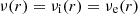 $ \nu(r)={\nu_{\rm{i}}}(r)={\nu_{\rm{e}}}(r) $