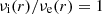 $ {\nu_{\rm{i}}}(r)/{\nu_{\rm{e}}}(r) =1 $