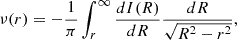 $$ \begin{aligned} \nu (r) = -{1\over \pi } \int _r^\infty {d I(R)\over dR}{dR\over \sqrt{R^2 - r^2}}, \end{aligned} $$