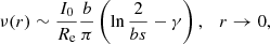 $$ \begin{aligned} \nu (r)\sim {I_0\over R_{\rm {e}}}{b\over \pi }\left(\ln {2\over b s} - \gamma \right),\quad r\rightarrow 0, \end{aligned} $$