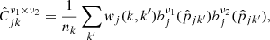 $$ \begin{aligned} \hat{C}^{\nu _1\times \nu _2}_{jk} = \frac{1}{n_k} \sum _{k^{\prime }} w_j(k, k^{\prime }) b^{\nu _1}_j(\hat{p}_{jk^{\prime }}) b^{\nu _2}_j(\hat{p}_{jk^{\prime }}), \end{aligned} $$
