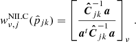 $$ \begin{aligned} w^\mathrm{NILC}_{\nu , j}(\hat{p}_{jk}) = \left[\frac{\boldsymbol{\hat{C}}_{jk}^{-1} \boldsymbol{a}}{\boldsymbol{a}^t\boldsymbol{\hat{C}}_{jk}^{-1} \boldsymbol{a}}\right]_\nu \,. \end{aligned} $$