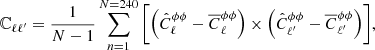 $$ \begin{aligned} \mathbb{C} _{\ell \ell ^{\prime }} = \frac{1}{N-1} \sum \limits _{n=1}^{N=240} \bigg [\Big (\hat{C}^{\phi \phi }_{\ell } - \overline{C}^{\phi \phi }_{\ell }\Big )\times \Big (\hat{C}^{\phi \phi }_{\ell ^{\prime }} - \overline{C}^{\phi \phi }_{\ell ^{\prime }}\Big ) \bigg ] , \end{aligned} $$